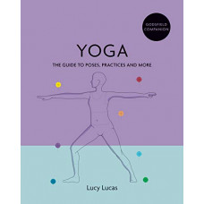 Yoga: The Guide To Poses, Practices And More